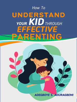 cover image of How to Understand Your Kid Through Effective Parenting